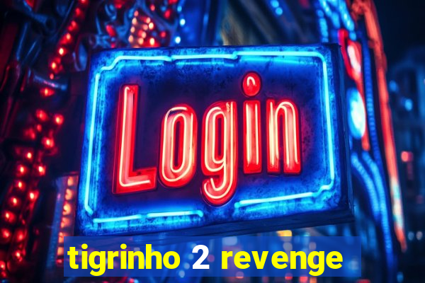 tigrinho 2 revenge