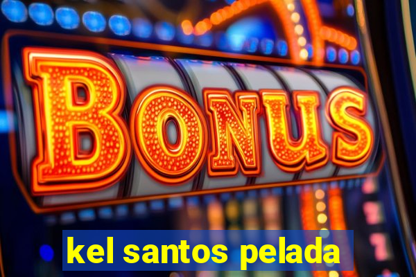 kel santos pelada