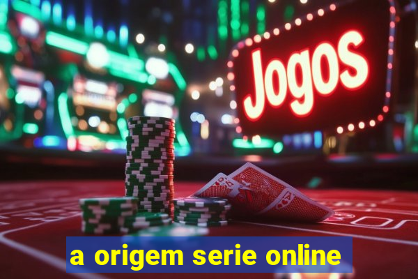 a origem serie online