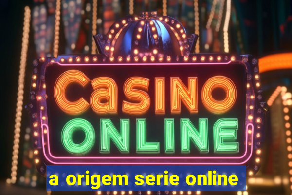 a origem serie online