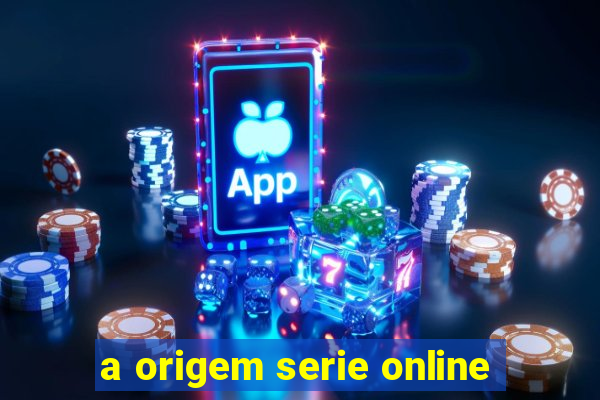 a origem serie online