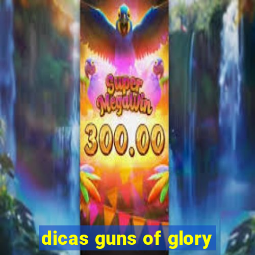 dicas guns of glory