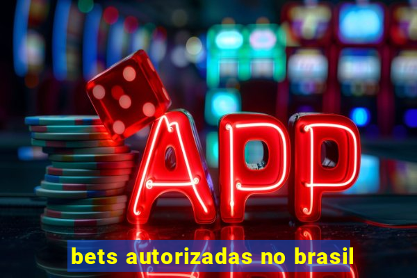 bets autorizadas no brasil