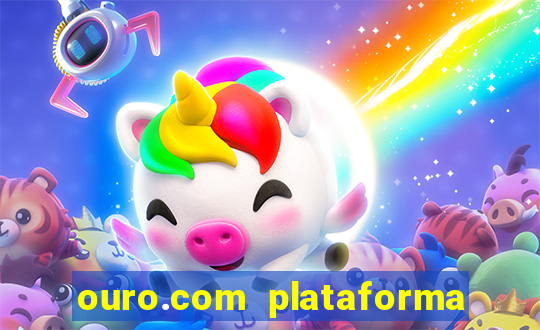 ouro.com plataforma de jogos