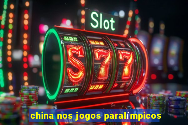 china nos jogos paralímpicos