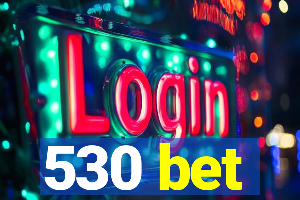 530 bet