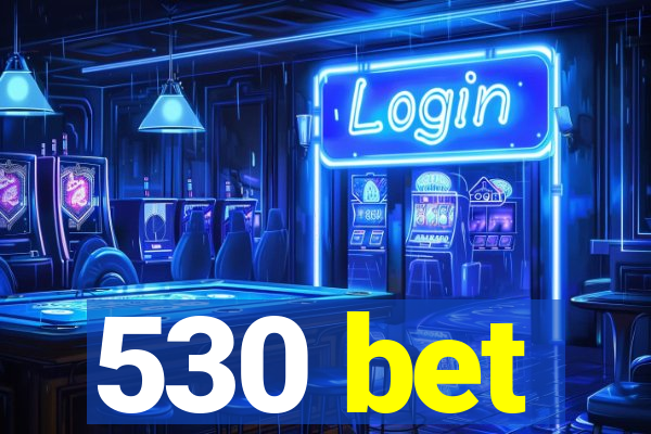 530 bet