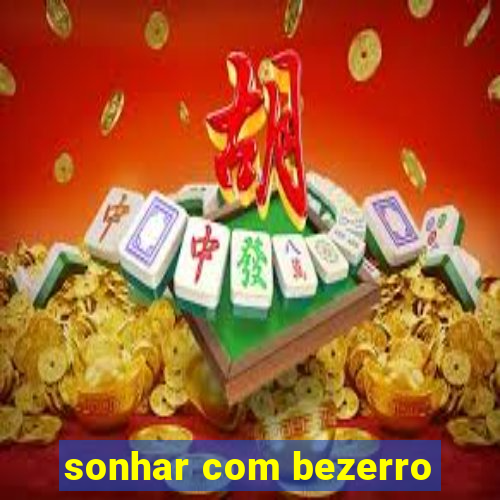 sonhar com bezerro