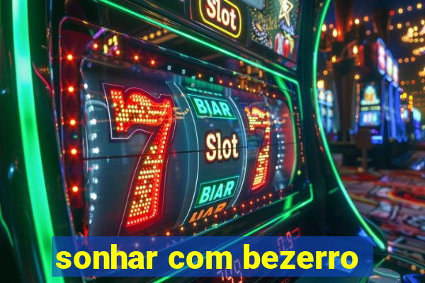 sonhar com bezerro