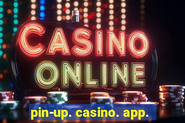 pin-up. casino. app.