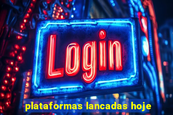 plataformas lancadas hoje