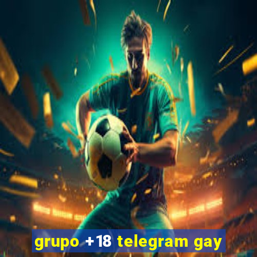 grupo +18 telegram gay