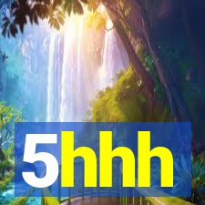 5hhh