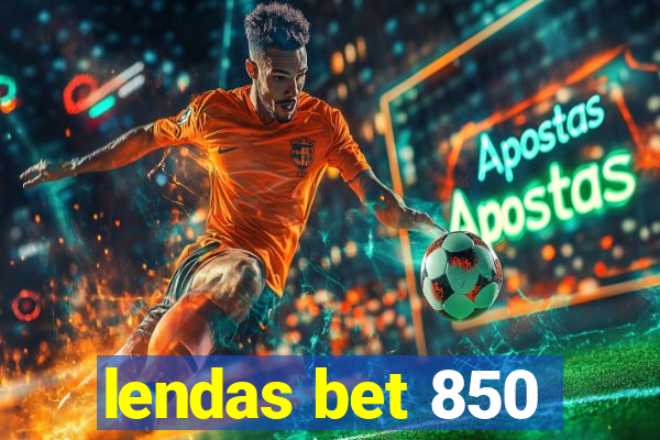 lendas bet 850