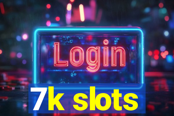 7k slots