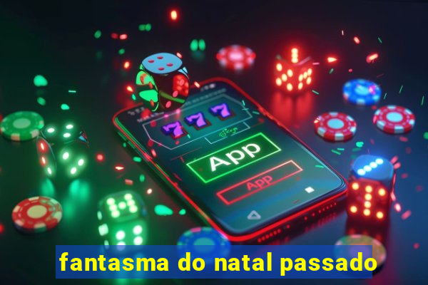 fantasma do natal passado