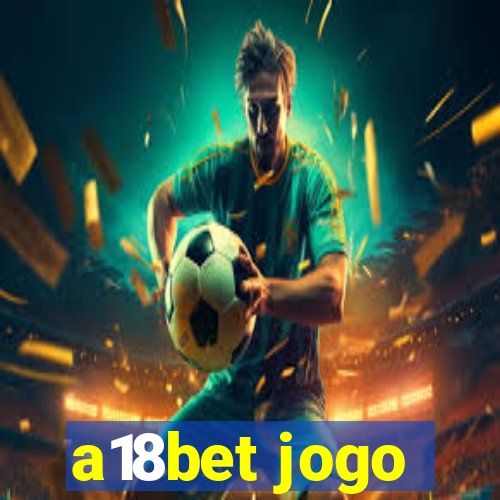 a18bet jogo