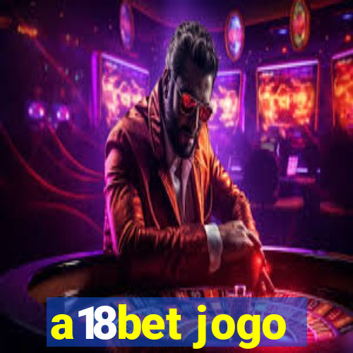 a18bet jogo