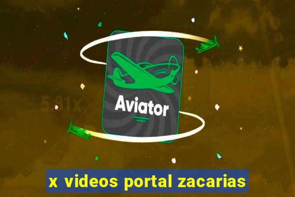 x videos portal zacarias