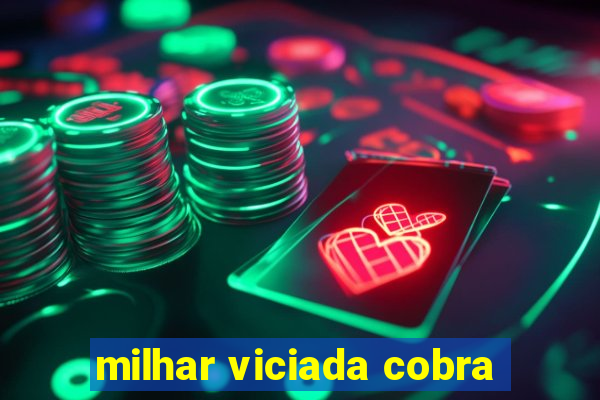 milhar viciada cobra