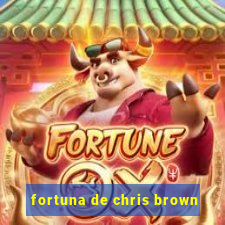 fortuna de chris brown