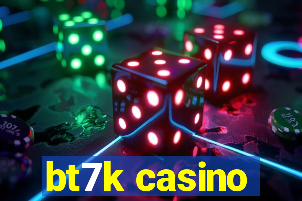 bt7k casino