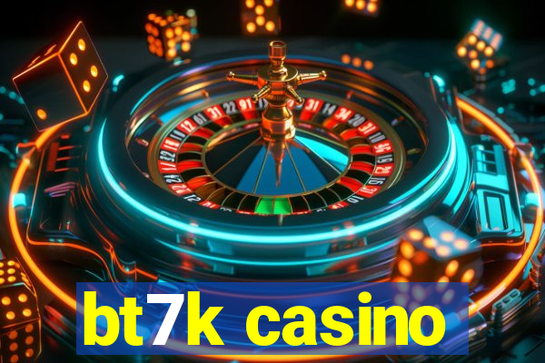 bt7k casino