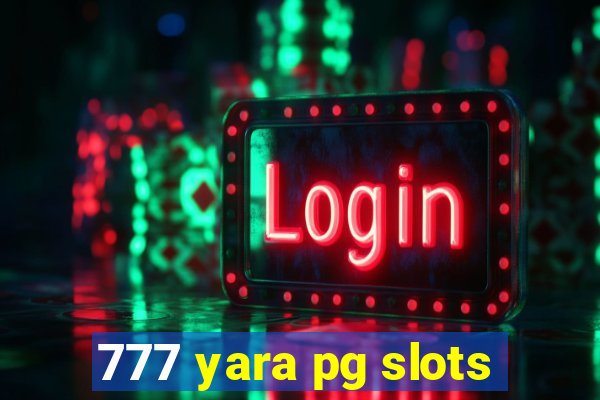 777 yara pg slots