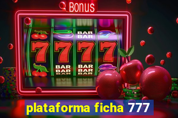 plataforma ficha 777