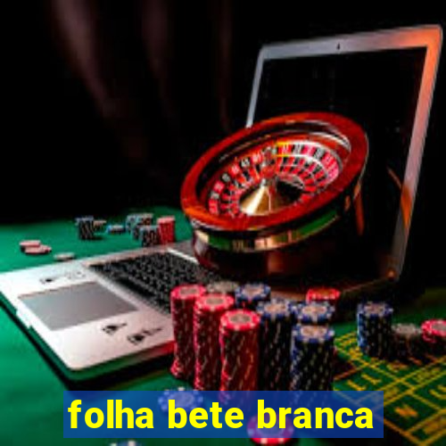 folha bete branca