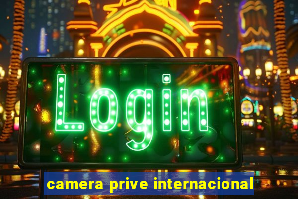 camera prive internacional