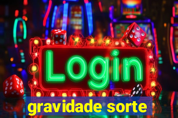 gravidade sorte