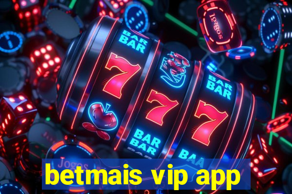 betmais vip app