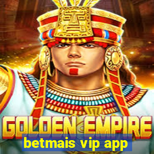 betmais vip app