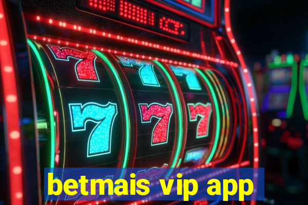 betmais vip app