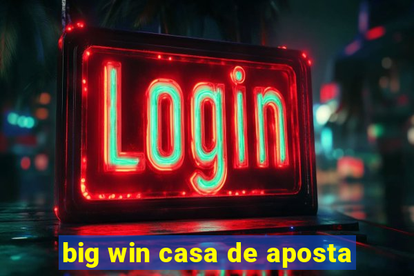 big win casa de aposta