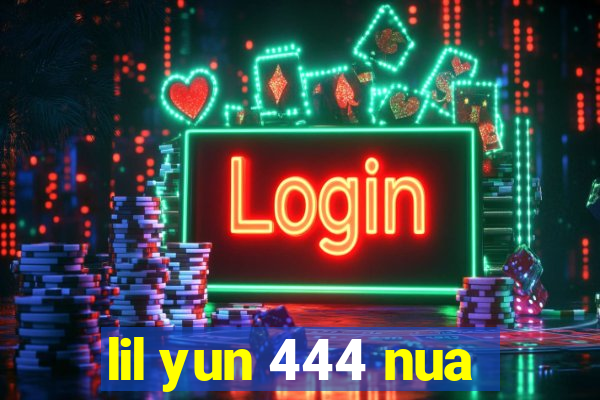 lil yun 444 nua