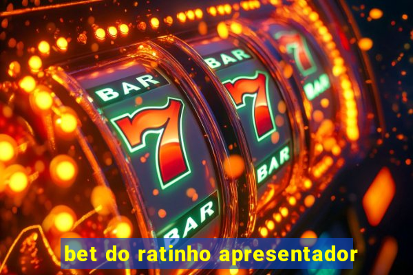 bet do ratinho apresentador