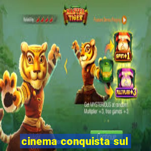 cinema conquista sul