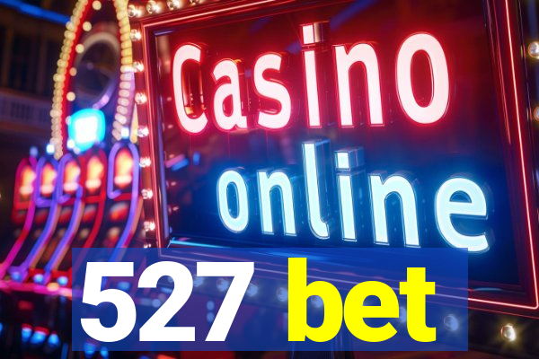 527 bet