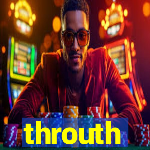 throuth