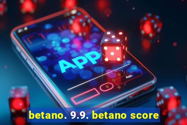 betano. 9.9. betano score