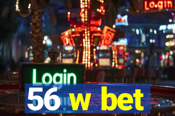 56 w bet