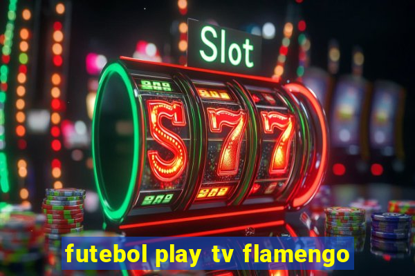 futebol play tv flamengo