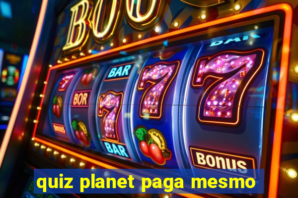 quiz planet paga mesmo