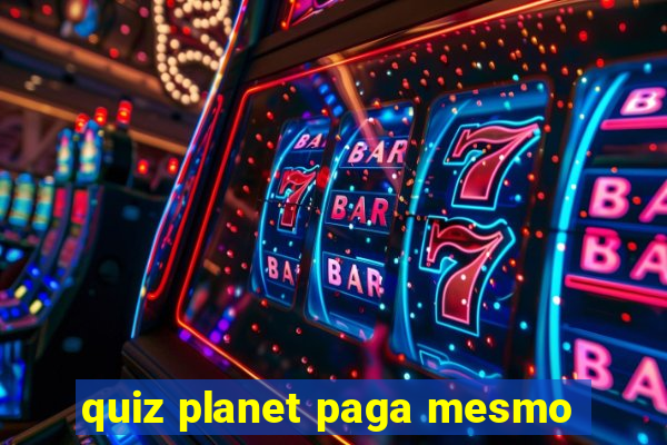 quiz planet paga mesmo