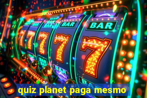 quiz planet paga mesmo