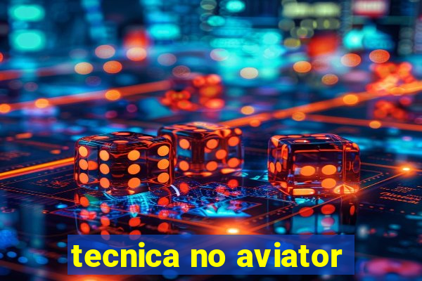 tecnica no aviator