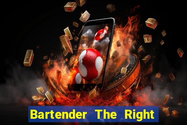 Bartender The Right Mix best drink