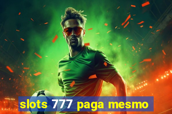 slots 777 paga mesmo